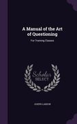 A Manual of the Art of Questioning: For Training Classes (en Inglés)