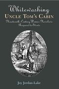 whitewashing uncle tom's cabin: nineteenth-century women novelists respond to stowe (en Inglés)