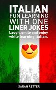 Italian: Fun Learning with One Liner Jokes: Laugh, smile and enjoy while learning Italian (en Inglés)