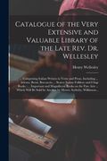 Catalogue of the Very Extensive and Valuable Library of the Late Rev. Dr. Wellesley: ... Comprising Italian Writers in Verse and Prose, Including ... (en Inglés)