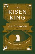 The Risen King: 40 Devotions for Easter From C. H. Spurgeon (Devotional Helping Readers to Meditate on the Cross During Lent and in the run up to Easter. )