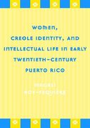 Women, Creole Identity, and Intellectual Life in Early Twentieth-Century Puerto Rico (en Inglés)
