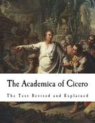 The Academica of Cicero: The Text Revised and Explained (en Inglés)