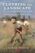 Clothing and Landscape in Victorian England: Working-Class Dress and Rural Life (en Inglés)