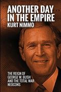 Another Day in the Empire: The Reign of George W. Bush and the Total War Neocons