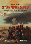 De Túpac Amaru a Gamarra. Cusco y la formación del Perú republicano (in Spanish)