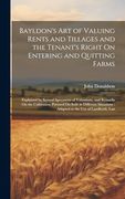 Bayldon's art of Valuing Rents and Tillages and the Tenant's Right on Entering and Quitting Farms: Explained by Several Specimens of Valuations, and. Adapted to the use of Landlords, lan (en Inglés)