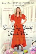 One Day You'll Thank Me: Essays on Dating, Motherhood, and Everything in Between (en Inglés)