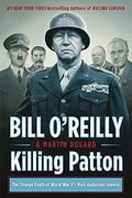 Killing Patton: The Strange Death of World war Ii's Most Audacious General (Bill O'reilly's Killing Series) (en Inglés)