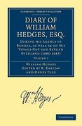 Diary of William Hedges, Esq. (Afterwards sir William Hedges), During his Agency in Bengal, as Well as on his Voyage out and Return Overland (1681. Library Collection - Hakluyt First Series) 