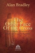The Other Face of the Cross - The Forbidden Testament of Death on Calvary by Barnabas (en Inglés)