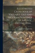 Illustrated Catalogue of Valuable Old and Modern Paintings of Artistic Distinction .. (en Inglés)