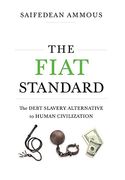 The Fiat Standard: The Debt Slavery Alternative to Human Civilization (en Inglés)