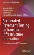 Accelerated Pavement Testing to Transport Infrastructure Innovation: Proceedings of 6th Apt Conference (en Inglés)