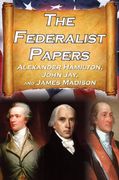 the federalist papers: alexander hamilton, james madison, and john jay's essays on the united states constitution, aka the new constitution (en Inglés)