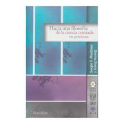 Hacia una Filosofía de la Ciencia Centrada en Prácticas