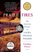Prairie Fires: The American Dreams of Laura Ingalls Wilder 