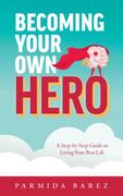 Becoming Your own Hero: A Step-By-Step Guide to Living Your Best Life (en Inglés)