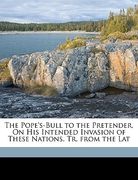 the pope's-bull to the pretender, on his intended invasion of these nations. tr. from the lat (en Inglés)