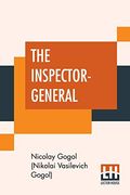 The Inspector-General: A Comedy in Five Acts Translated From the Russian by Thomas Seltzer (en Inglés)