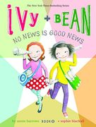 Ivy and Bean no News is Good News (Book 8): 08 (Ivy & Bean)