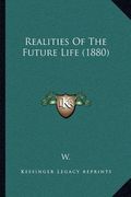 realities of the future life (1880) (en Inglés)