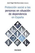Protección Social a las Personas en Situación de Dependencia en España: Contexto, Estructura y Praxis (Psicología)