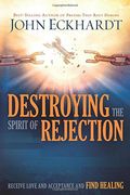 Destroying the Spirit of Rejection: Receive Love and Acceptance and Find Healing (en Inglés)