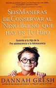 Seis maneras de conservar al niño bueno que hay en tu hijo (Bolsillo) (in Spanish)