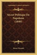 Secret Politique De Napoleon (1840) (en Francés)