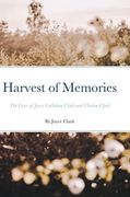 Harvest of Memories: The Lives of Joyce Callahan Clark and Clinton Clark (en Inglés)