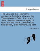 the law and the testimony; containing scriptural views of the transactions in eden; the law of sinai; the absolute sovereignty of god; and the moral c (en Inglés)