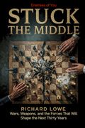 Stuck In the Middle. Wars, Weapons, and the Forces That Will Shape the Next Thirty Years