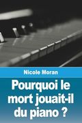 Pourquoi le Mort Jouait-Il du Piano? (en Francés)
