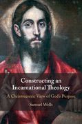 Constructing an Incarnational Theology. A Christocentric View of God's Purpose
