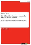 Die Richterlichen Berufungsverfahren der usa und brd im Vergleich: Ist die Unabhängigkeit der Verfassungsgerichte in Gefahr? (en Alemán)