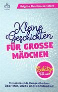 Schtze, die du in dir Trgst Kleine Geschichten fr Groe Mdchen 15 Inspirierende Kurzgeschichten ber Mut, Glck und Dankbarkeit (in German)
