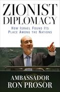 Zionist Diplomacy: How Israel Found its Place Among the Nations (en Inglés)