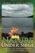 nature under siege: portrait of environmental crisis in the niger delta (en Inglés)