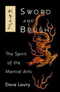 Sword and Brush: The Spirit of the Martial Arts (en Inglés)