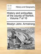history and antiquities of the county of norfolk. ... volume 7 of 10 (en Inglés)