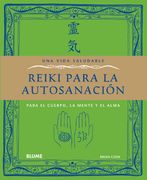 Una Vida Saludable Reiki Para la Autosanacion: Para el Cuerpo, la Mente y el Alma