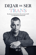 Dejar de ser trans: Revelaciones desde adentro del activismo LGBT y su degradación institucional