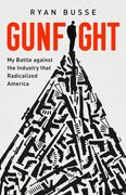 Gunfight: My Battle Against the Industry That Radicalized America (en Inglés)