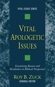 vital apologetic issues: examining reason and revelation in biblical perspective (en Inglés)