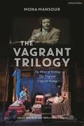 The Vagrant Trilogy: Three Plays by Mona Mansour: The Hour of Feeling; The Vagrant; Urge for Going (en Inglés)
