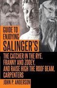 Guide to Enjoying Salinger's the Catcher in the Rye, Franny and Zooey and Raise High the Roof Beam, Carpenters (en Inglés)