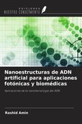 Nanoestructuras de ADN artificial para aplicaciones fotónicas y biomédicas. Aplicaciones de la nanotecnología del ADN