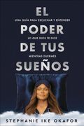 El Poder de tus Sueños: Una Guía Para Escuchar y Entender lo que Dios te Dice mi Entras Duermes / the Power of Your Dreams