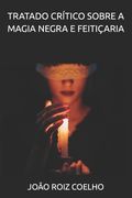 Tratado Crítico Sobre a Magia Negra e Feitiçaria (en Portugués)